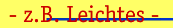 - z.B. Leichtes -